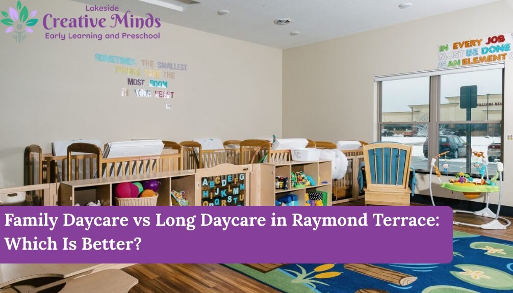 Family Daycare vs Long Daycare in Raymond Terrace: Which Is Better?