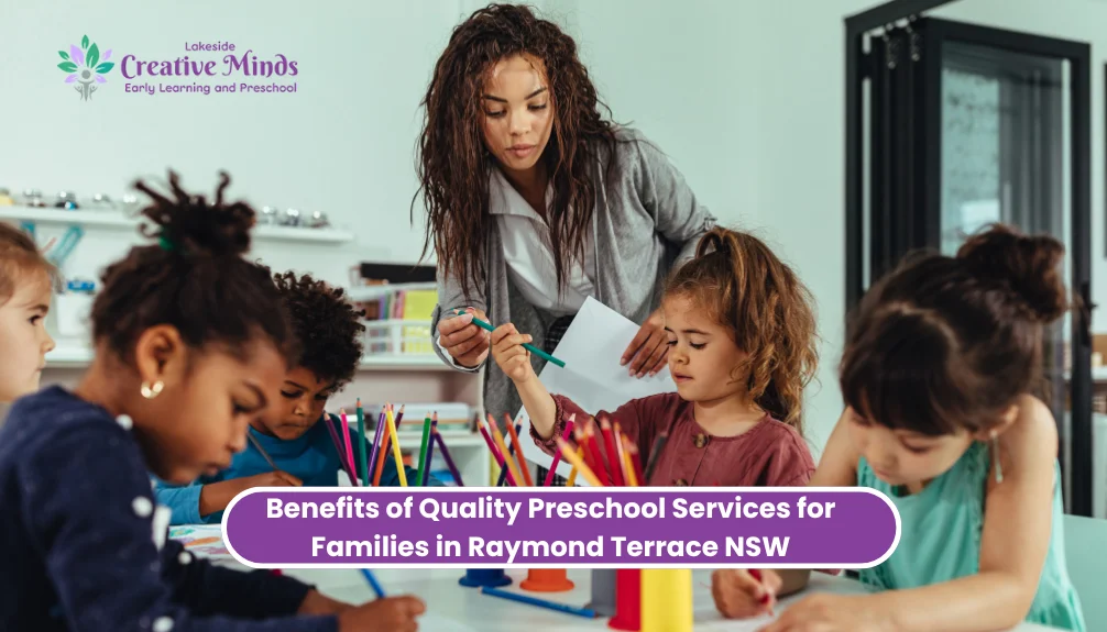 Benefits of Quality Preschool Services for Families in Raymond Terrace NSW Preschool Services