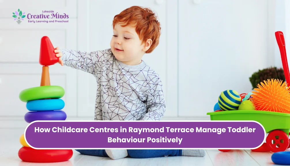 How Childcare Centres in Raymond Terrace Manage Toddler Behaviour Positively
