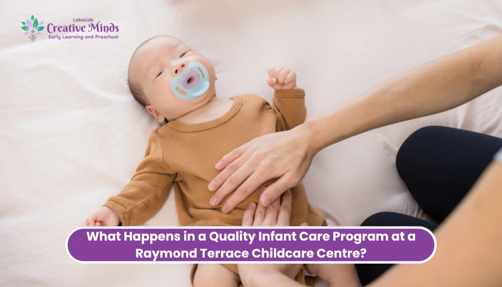 What Happens in a Quality Infant Care Program at a Raymond Terrace Childcare Centre?