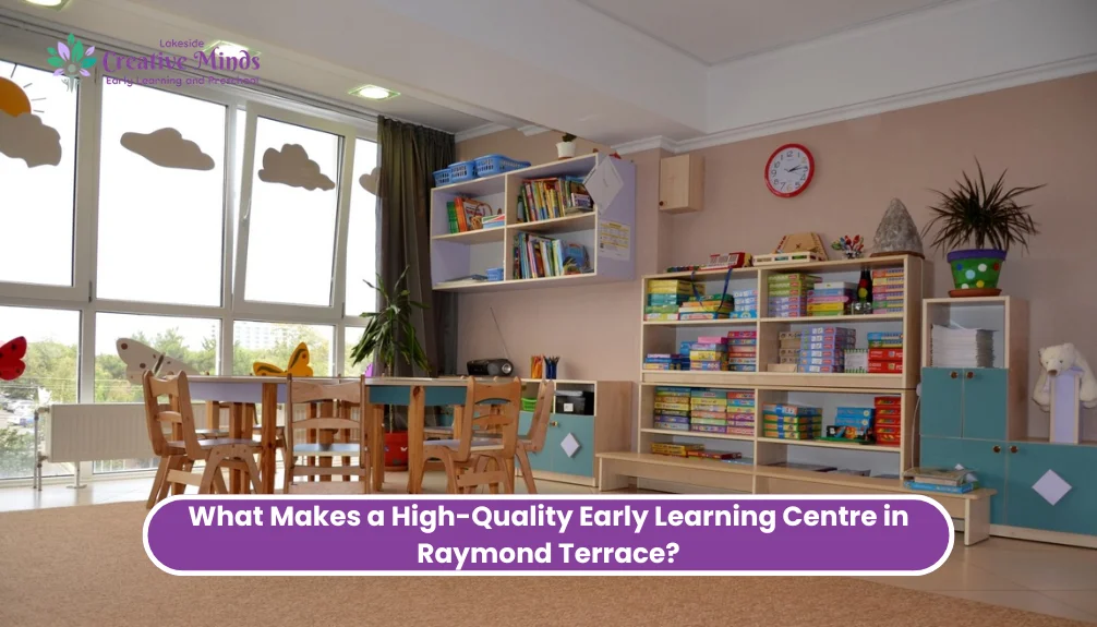 What Makes a High-Quality Early Learning Centre in Raymond Terrace?
