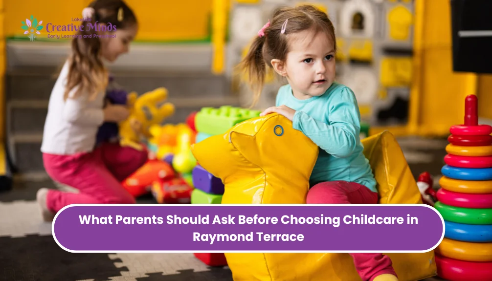 What Parents Should Ask Before Choosing Childcare in Raymond Terrace