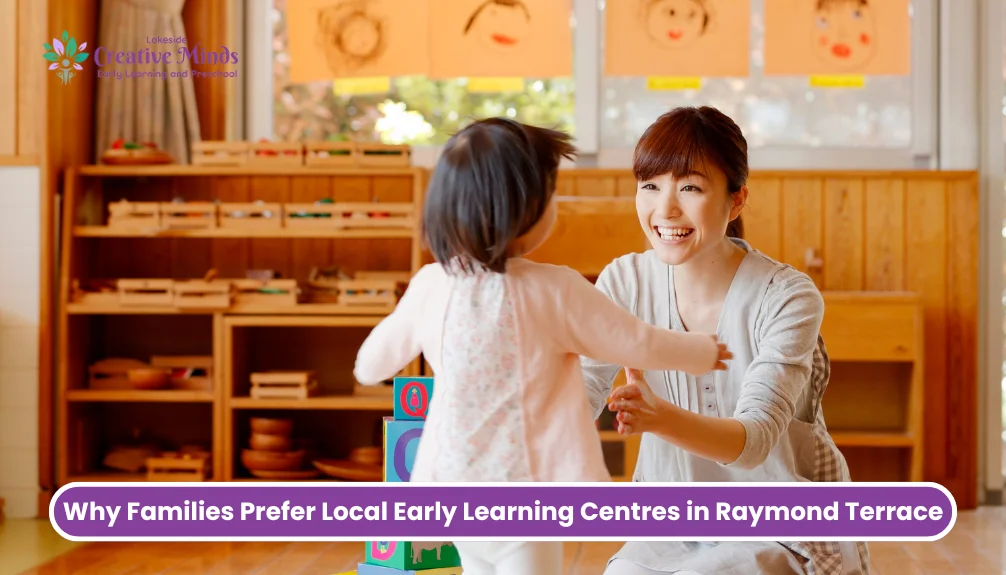 Why Families Prefer Local Early Learning Centres in Raymond Terrace