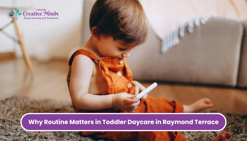 Why Routine Matters in Toddler Daycare in Raymond Terrace